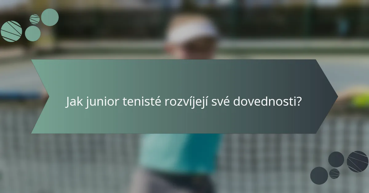 Jak junior tenisté rozvíjejí své dovednosti?