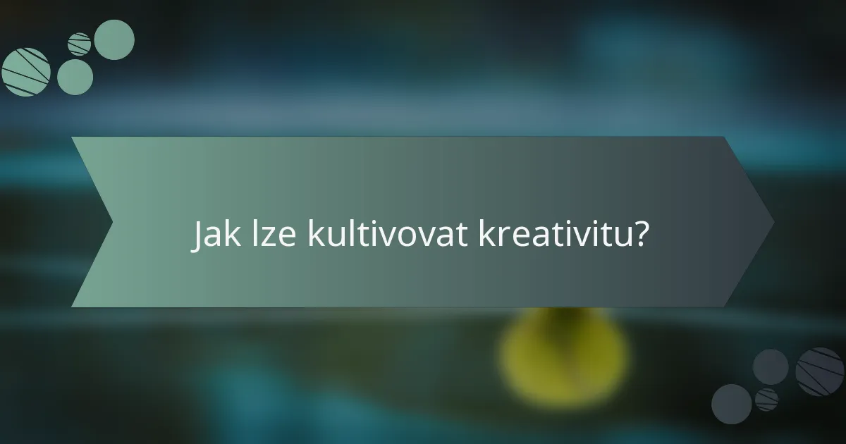 Jak lze kultivovat kreativitu?