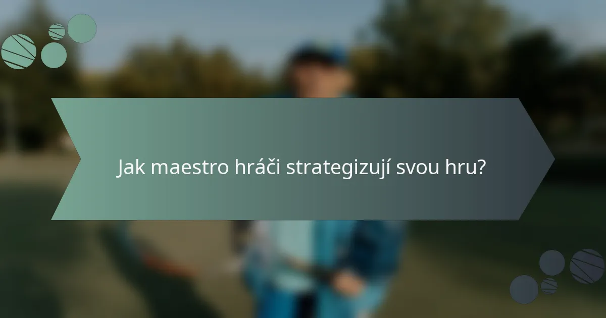 Jak maestro hráči strategizují svou hru?