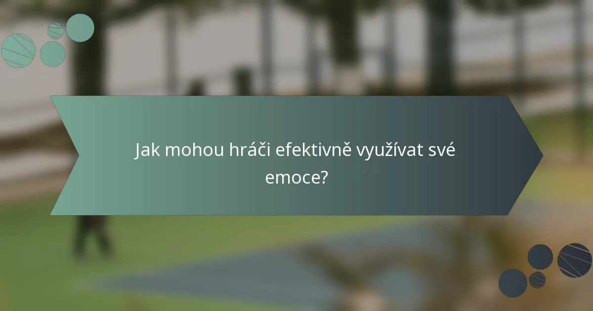 Jak mohou hráči efektivně využívat své emoce?