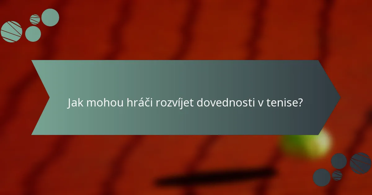 Jak mohou hráči rozvíjet dovednosti v tenise?