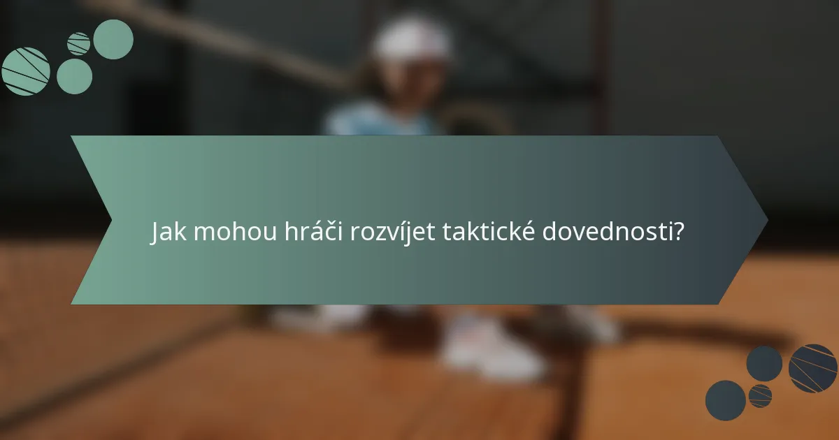 Jak mohou hráči rozvíjet taktické dovednosti?