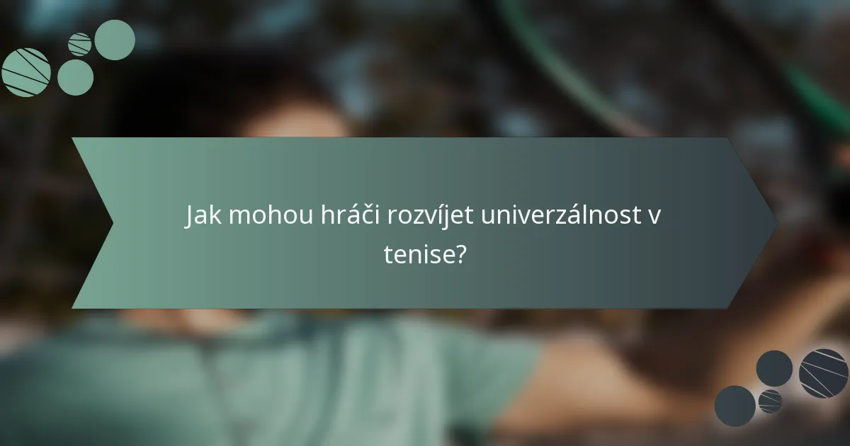 Jak mohou hráči rozvíjet univerzálnost v tenise?