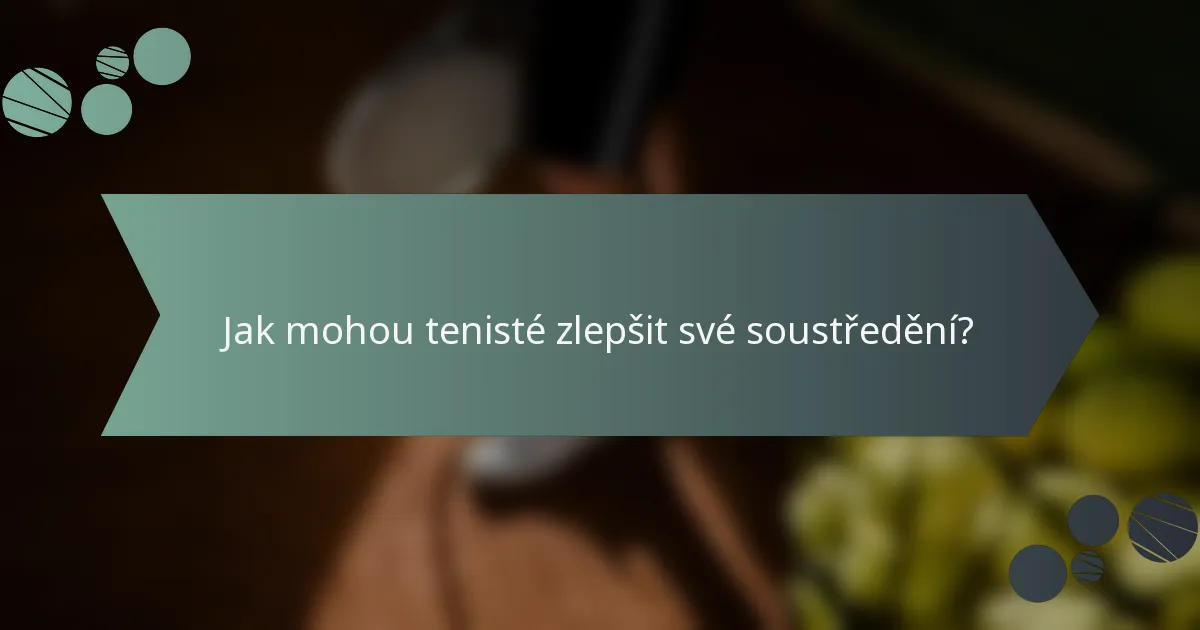 Jak mohou tenisté zlepšit své soustředění?