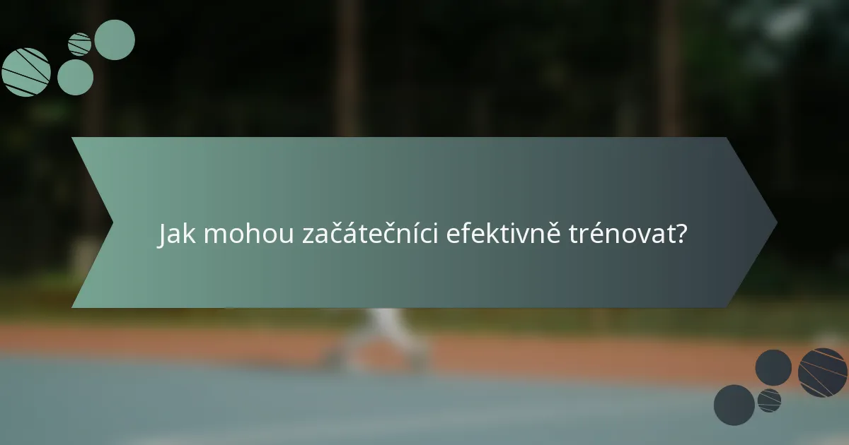 Jak mohou začátečníci efektivně trénovat?