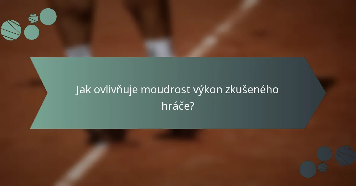 Jak ovlivňuje moudrost výkon zkušeného hráče?