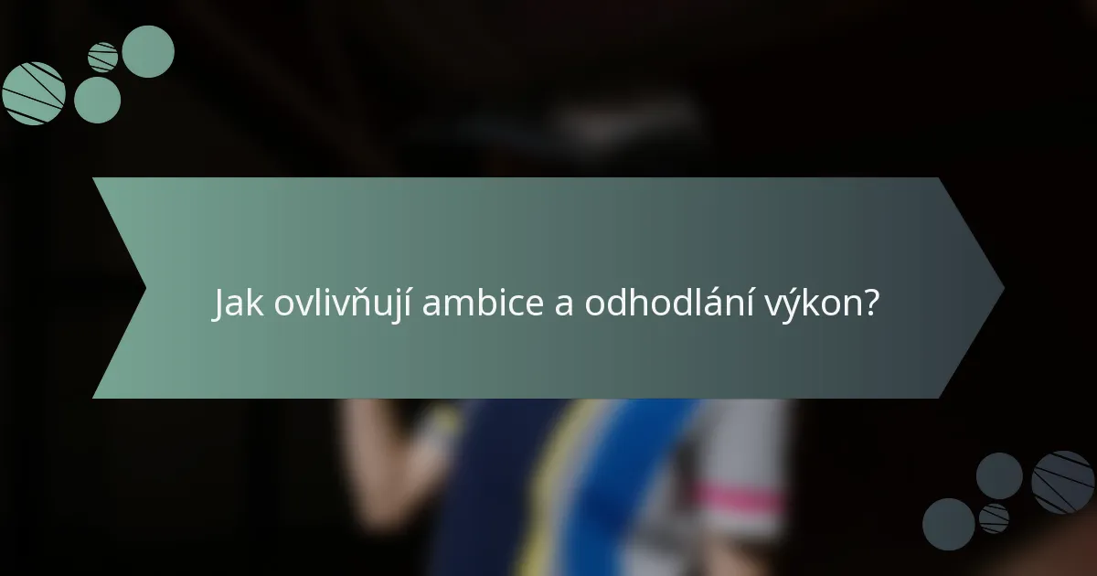 Jak ovlivňují ambice a odhodlání výkon?