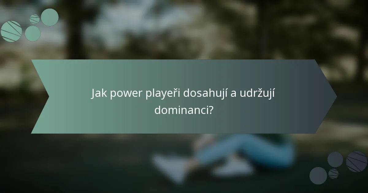 Jak power playeři dosahují a udržují dominanci?