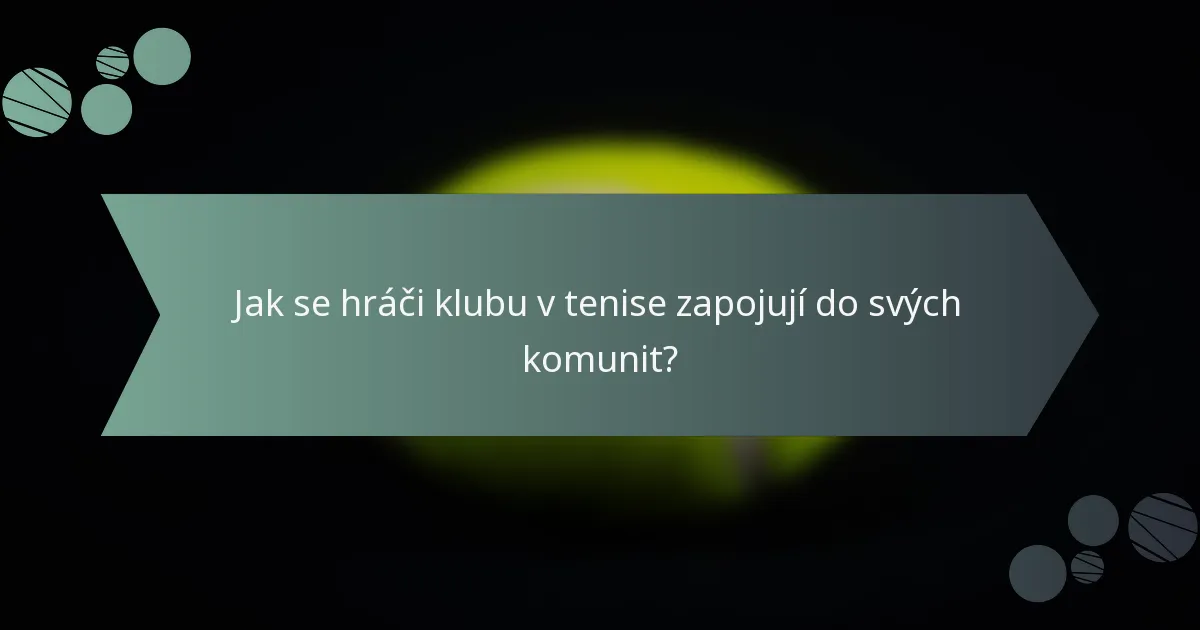 Jak se hráči klubu v tenise zapojují do svých komunit?