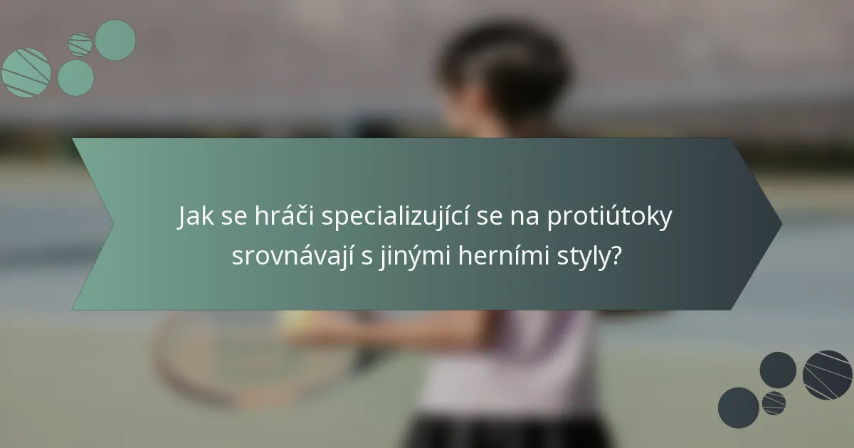 Jak se hráči specializující se na protiútoky srovnávají s jinými herními styly?