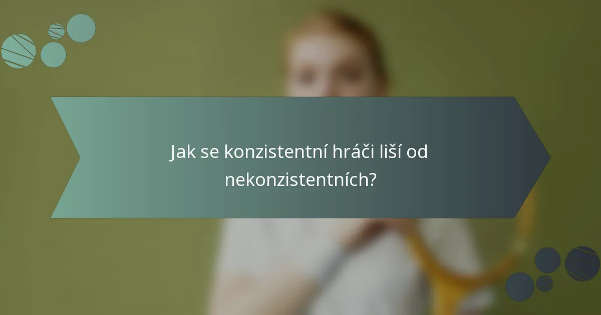 Jak se konzistentní hráči liší od nekonzistentních?