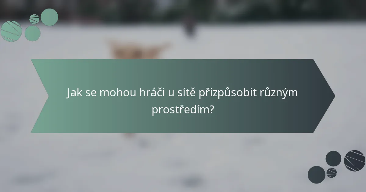 Jak se mohou hráči u sítě přizpůsobit různým prostředím?