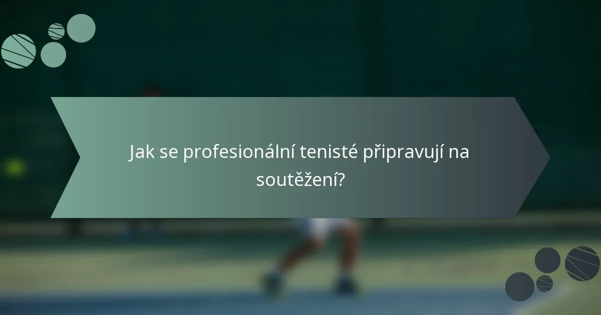 Jak se profesionální tenisté připravují na soutěžení?