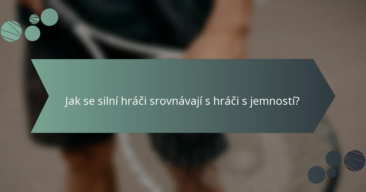 Jak se silní hráči srovnávají s hráči s jemností?