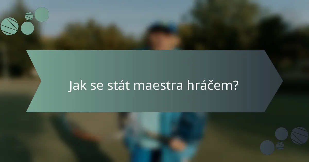 Jak se stát maestra hráčem?