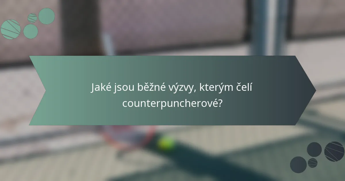 Jaké jsou běžné výzvy, kterým čelí counterpuncherové?
