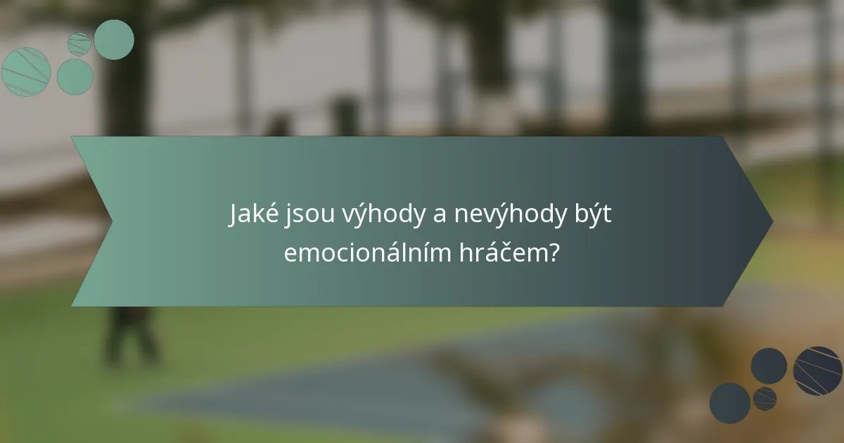 Jaké jsou výhody a nevýhody být emocionálním hráčem?