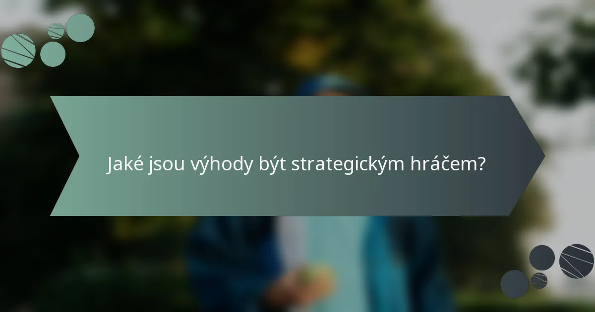 Jaké jsou výhody být strategickým hráčem?