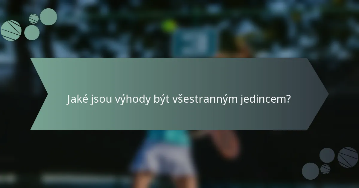 Jaké jsou výhody být všestranným jedincem?