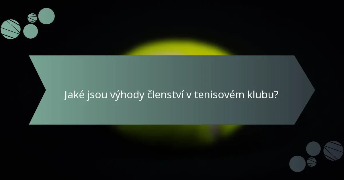 Jaké jsou výhody členství v tenisovém klubu?