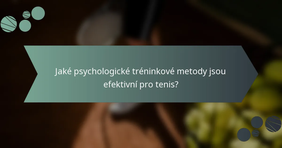 Jaké psychologické tréninkové metody jsou efektivní pro tenis?