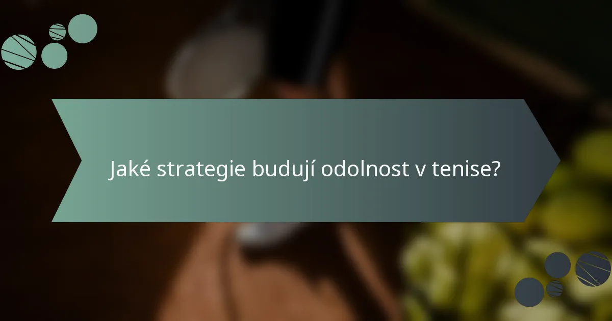 Jaké strategie budují odolnost v tenise?