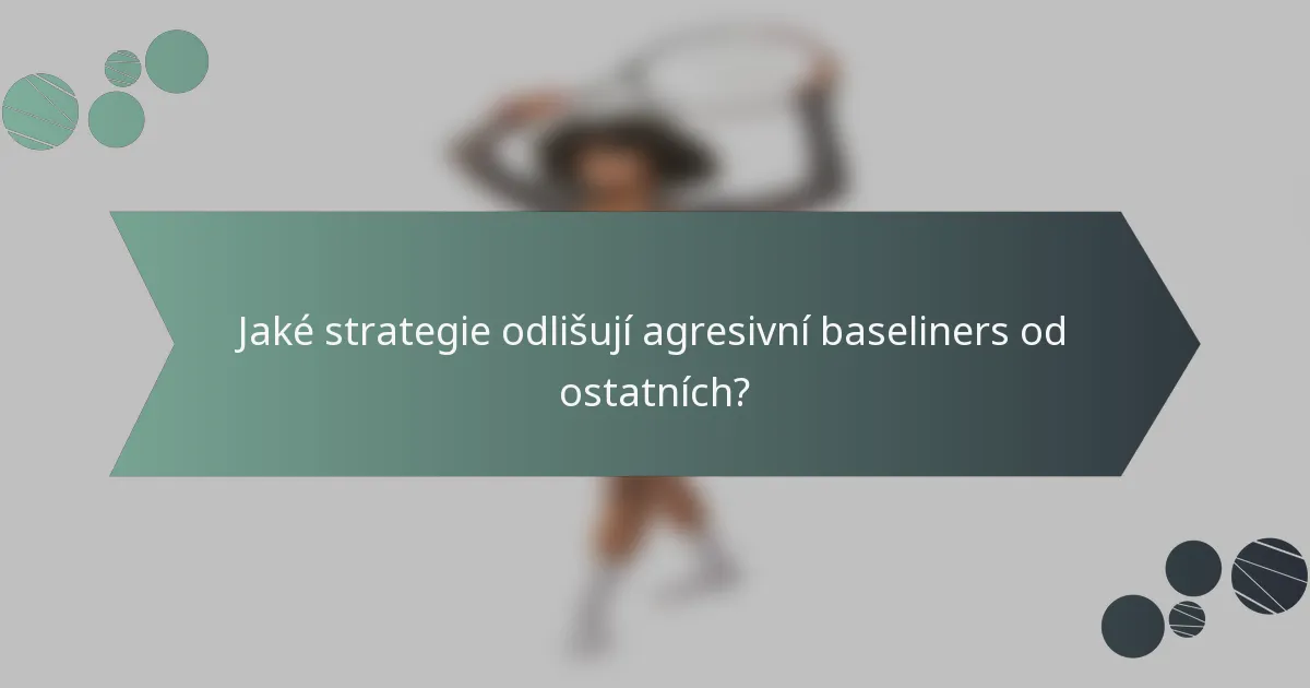 Jaké strategie odlišují agresivní baseliners od ostatních?