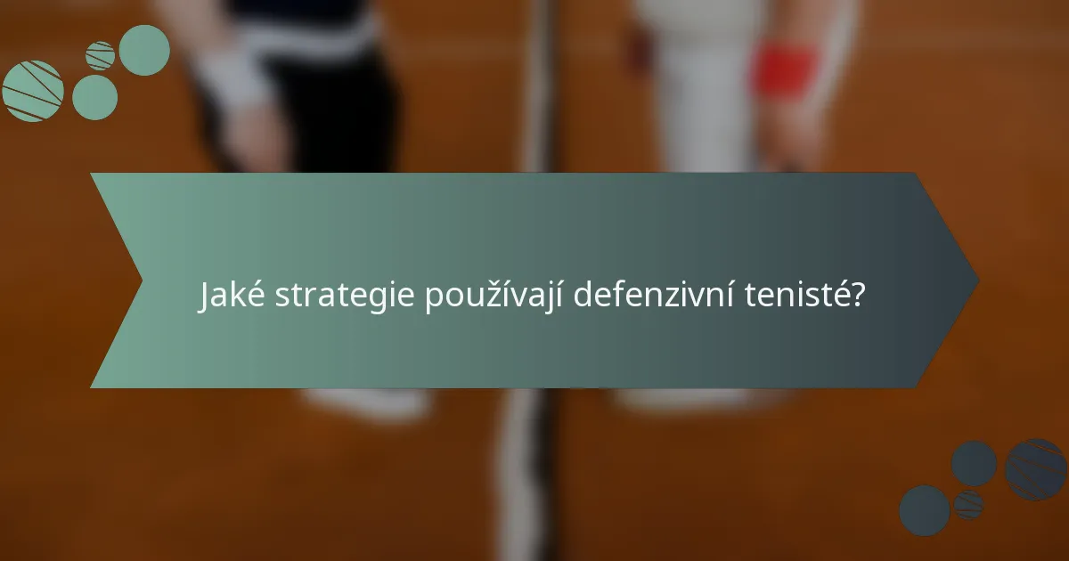 Jaké strategie používají defenzivní tenisté?