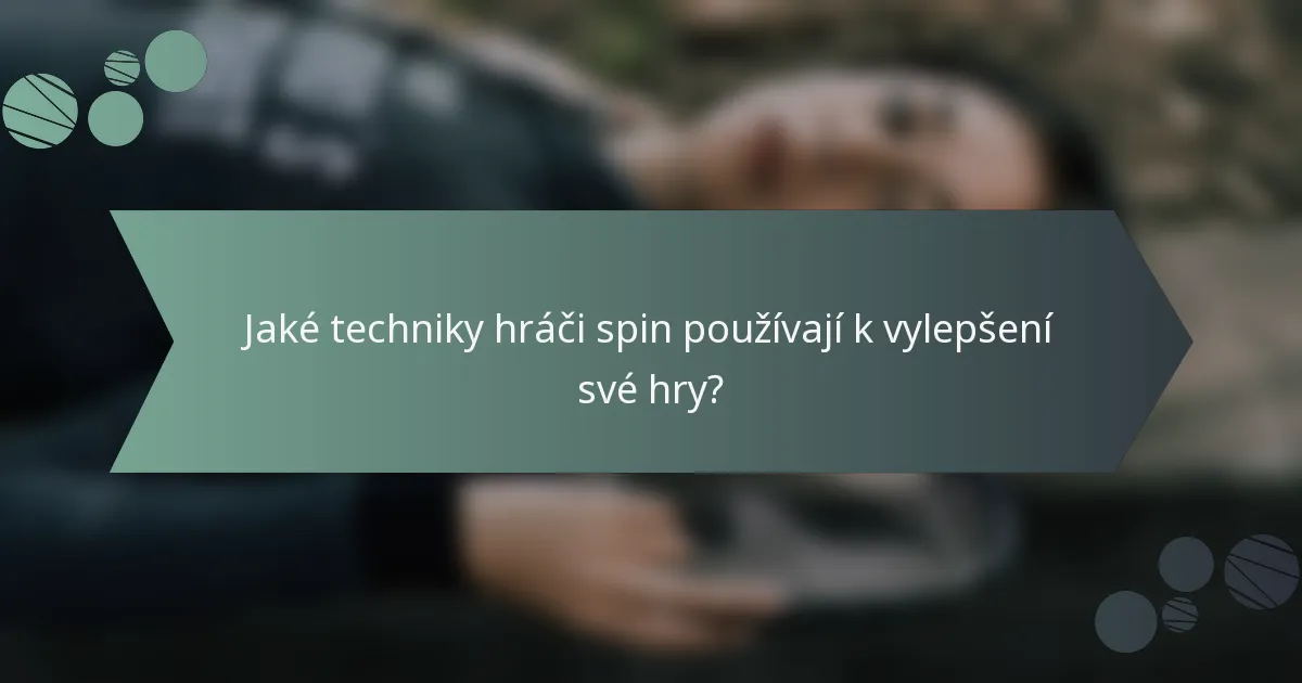 Jaké techniky hráči spin používají k vylepšení své hry?