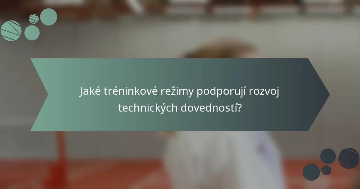 Jaké tréninkové režimy podporují rozvoj technických dovedností?