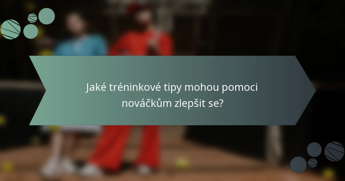 Jaké tréninkové tipy mohou pomoci nováčkům zlepšit se?