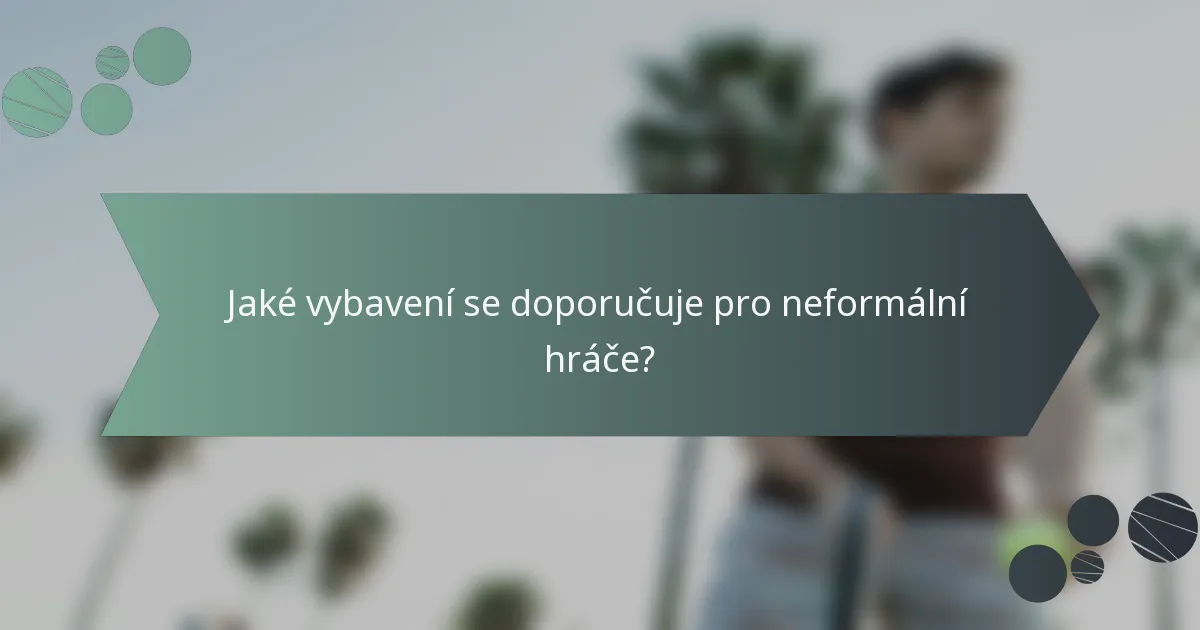 Jaké vybavení se doporučuje pro neformální hráče?