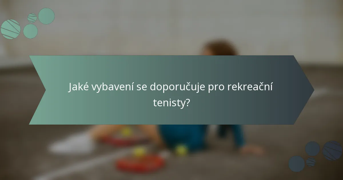Jaké vybavení se doporučuje pro rekreační tenisty?
