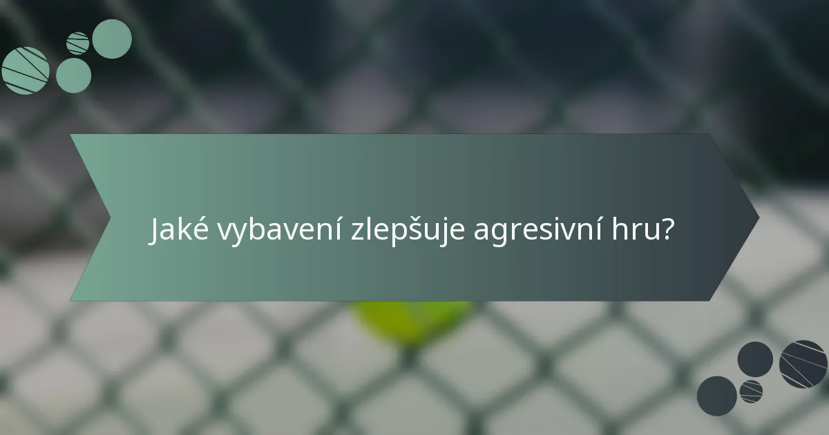 Jaké vybavení zlepšuje agresivní hru?
