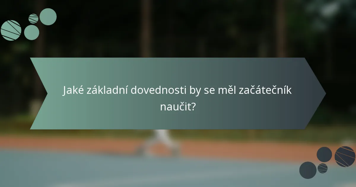 Jaké základní dovednosti by se měl začátečník naučit?