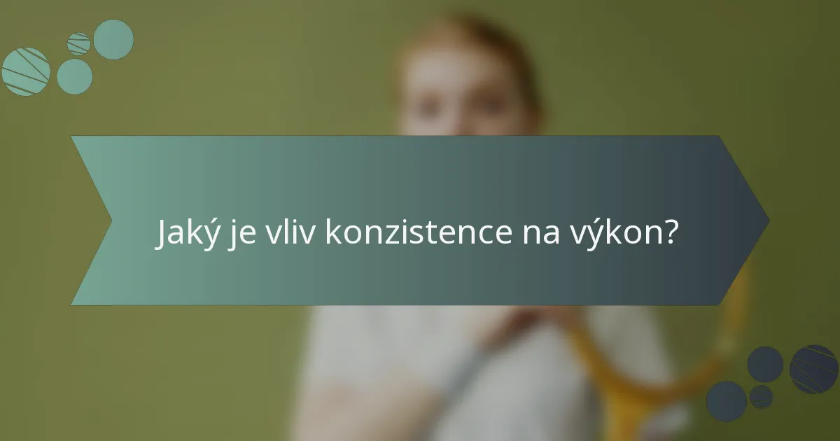 Jaký je vliv konzistence na výkon?