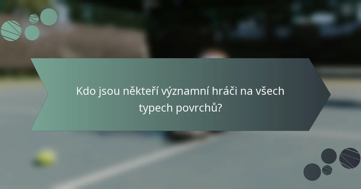 Kdo jsou někteří významní hráči na všech typech povrchů?
