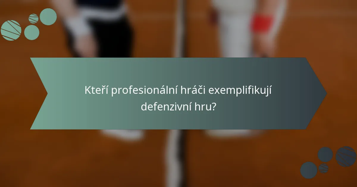 Kteří profesionální hráči exemplifikují defenzivní hru?