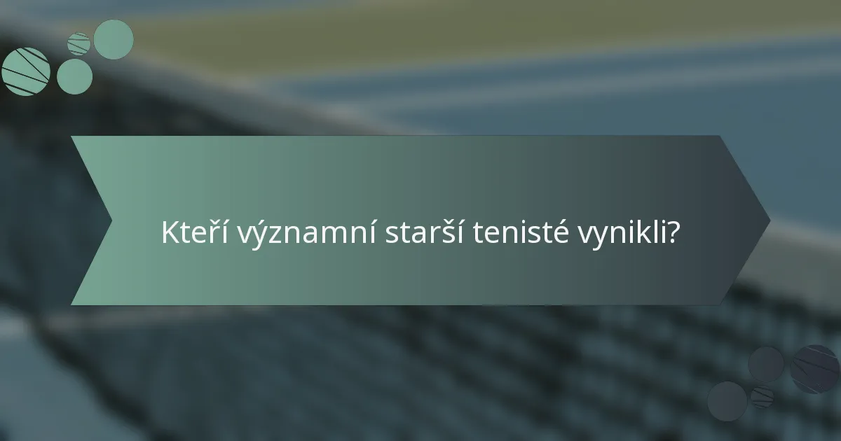 Kteří významní starší tenisté vynikli?